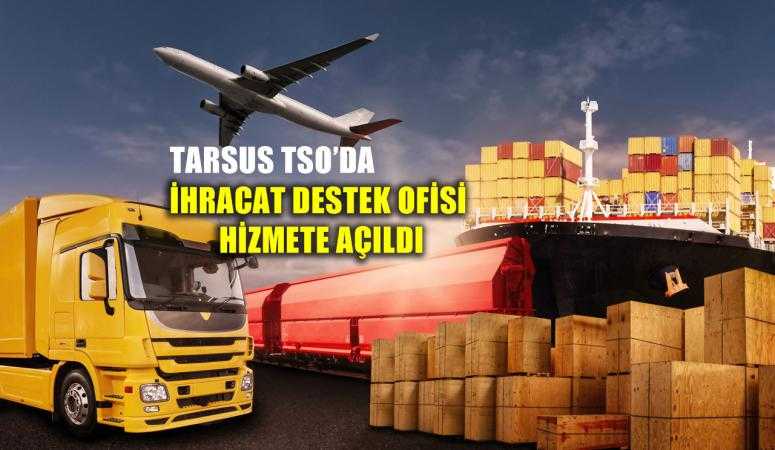 TARSUS TSO’DA İHRACAT DESTEK OFİSİ HİZMETE AÇILDI