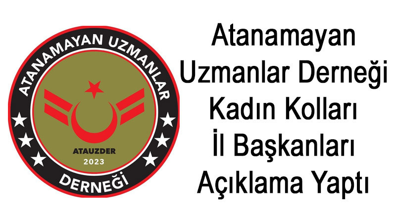 Atanamayan Uzmanlar Derneği Kadın Kolları İl Başkanları Açıklama Yaptı